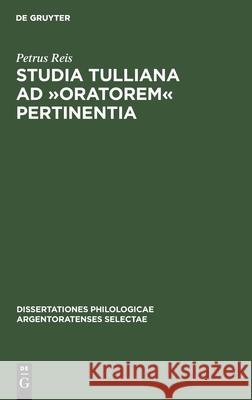 Studia Tulliana Ad »Oratorem« Pertinentia Petrus Reis 9783112377376