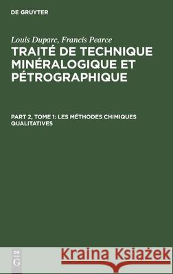 Les Méthodes Chimiques Qualitatives Louis Duparc, Francis Pearce, No Contributor 9783112377499 De Gruyter