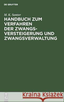 Handbuch zum Verfahren der Zwangsversteigerung und Zwangsverwaltung M K Samter 9783112377512 De Gruyter