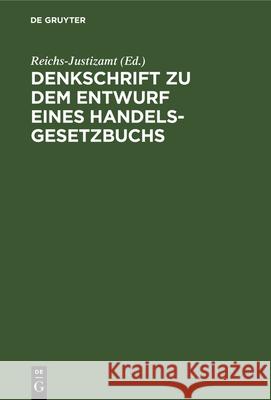 Denkschrift Zu Dem Entwurf Eines Handelsgesetzbuchs Reichs-Justizamt 9783112377956