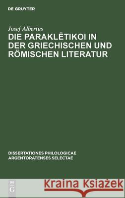 Die Paraklētikoi in Der Griechischen Und Römischen Literatur Josef Albertus 9783112378137