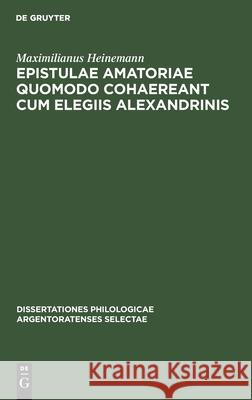 Epistulae Amatoriae Quomodo Cohaereant Cum Elegiis Alexandrinis Maximilianus Heinemann 9783112378274 De Gruyter