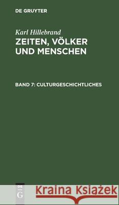 Culturgeschichtliches: Aus Dem Nachlasse Karl Hillebrand, No Contributor 9783112378519 De Gruyter