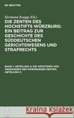 Die Weistümer und Ordnungen der Würzburger Zenten, Abteilung II. Hermann Knapp, No Contributor 9783112378793 De Gruyter