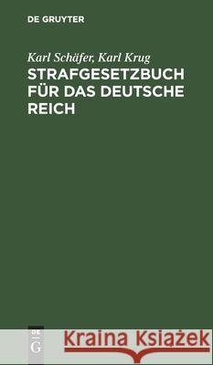 Strafgesetzbuch Für Das Deutsche Reich: Mit Den Ergänzenden Strafrechtlichen Bestimmungen Nach Dem Stande Vom 1. Juni 1934 Karl Karl Schäfer Krug, Karl Krug 9783112378878