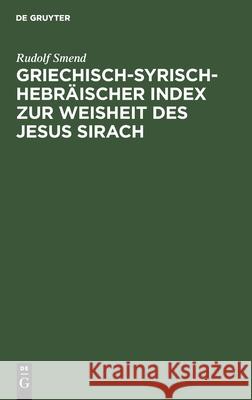Griechisch-Syrisch-Hebräischer Index zur Weisheit des Jesus Sirach Rudolf Smend 9783112379417 De Gruyter