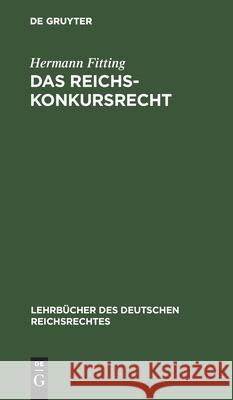 Das Reichs-Konkursrecht Hermann Fitting 9783112379813 De Gruyter