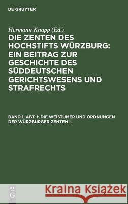 Die Weistümer und Ordnungen der Würzburger Zenten I. Hermann Knapp, No Contributor 9783112379837 De Gruyter