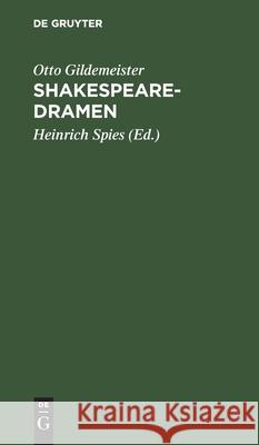 Shakespearedramen: (Romeo Und Julia, Othello, Lear, Macbeth). Nachgelassene Übersetzungen Otto Gildemeister, Heinrich Spies 9783112380635 De Gruyter