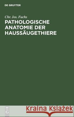 Pathologische Anatomie Der Haussäugethiere Chr Jos Fuchs 9783112380833 De Gruyter