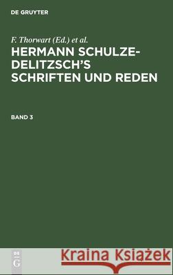 Hermann Schulze-Delitzsch's Schriften und Reden Hermann Schulze-Delitzsch's Schriften und Reden No Contributor   9783112380932 de Gruyter