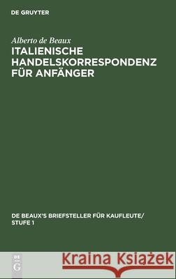 Italienische Handelskorrespondenz Für Anfänger Alberto de Beaux 9783112381458 De Gruyter