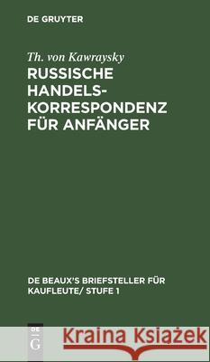 Russische Handelskorrespondenz Für Anfänger Th Von Kawraysky 9783112381496 De Gruyter