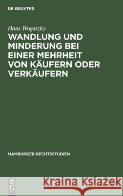 Wandlung Und Minderung Bei Einer Mehrheit Von Käufern Oder Verkäufern Hans Wogatzky 9783112381939 De Gruyter