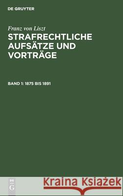 1875 Bis 1891 Franz Von Liszt, No Contributor 9783112382257 De Gruyter