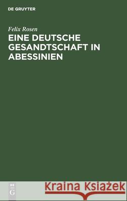 Eine Deutsche Gesandtschaft in Abessinien Felix Rosen 9783112382356 De Gruyter