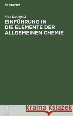 Einführung in Die Elemente Der Allgemeinen Chemie Max Rosenfeld 9783112382370 De Gruyter