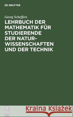 Lehrbuch der Mathematik für Studierende der Naturwissenschaften und der Technik Georg Scheffers 9783112382875 De Gruyter