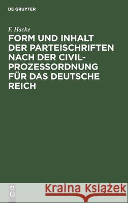 Form und Inhalt der Parteischriften nach der Civilprozeßordnung für das deutsche Reich F Hacke 9783112382998 De Gruyter