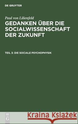 Die Sociale Psychophysik Paul Von Lilienfeld, No Contributor 9783112383452 De Gruyter