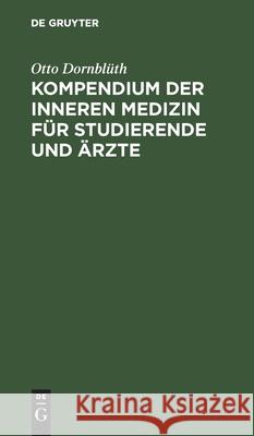 Kompendium Der Inneren Medizin Für Studierende Und Ärzte Otto Dornblüth 9783112383575 De Gruyter