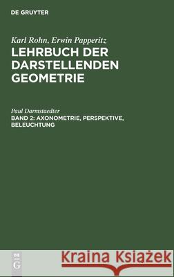 Axonometrie, Perspektive, Beleuchtung Karl Rohn, Erwin Papperitz, No Contributor 9783112383698