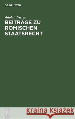 Beiträge zu Romischen Staatsrecht Adolph Nissen 9783112383957