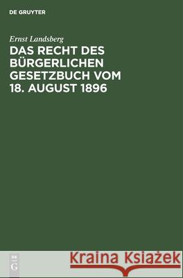 Das Recht Des Bürgerlichen Gesetzbuch Vom 18. August 1896: Ein Dogmatisches Lehrbuch. Festgabe Für Hermann Hüffer Ernst Landsberg 9783112384916