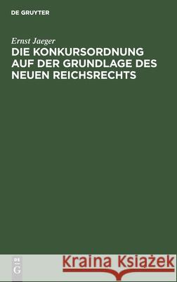 Die Konkursordnung Auf Der Grundlage Des Neuen Reichsrechts Ernst Jaeger 9783112385333