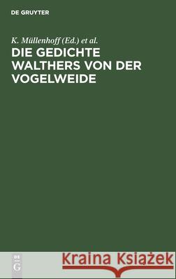 Die Gedichte Walthers Von Der Vogelweide K Müllenhoff, Karl Lachmann, No Contributor 9783112386057 De Gruyter