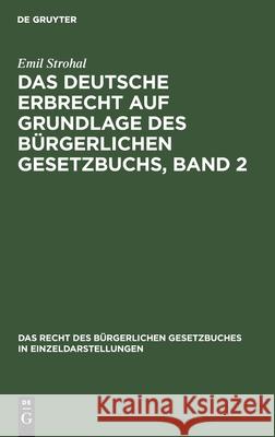 Das Deutsche Erbrecht Auf Grundlage Des Bürgerlichen Gesetzbuchs, Band 2 Emil Strohal 9783112386439 De Gruyter