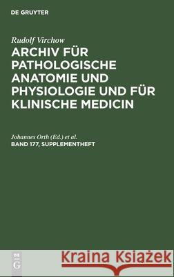 Rudolf Virchow: Archiv Für Pathologische Anatomie Und Physiologie Und Für Klinische Medicin. Band 177, Supplementheft D Von Hansemann, Johannes Orth, No Contributor 9783112386736 De Gruyter