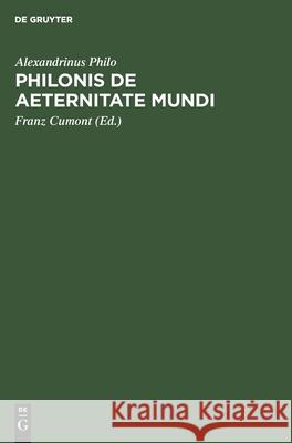 Philonis de Aeternitate Mundi Alexandrinus Philo, Franz Cumont 9783112386798 De Gruyter