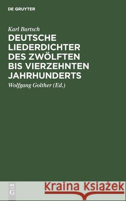 Deutsche Liederdichter Des Zwölften Bis Vierzehnten Jahrhunderts: Eine Auswahl Karl Bartsch, Wolfgang Golther 9783112387771 De Gruyter