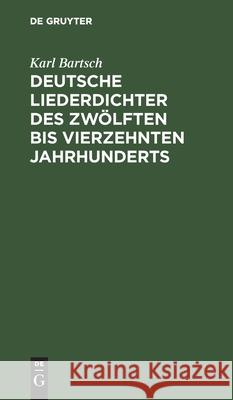 Deutsche Liederdichter des zwölften bis vierzehnten Jahrhunderts Karl Bartsch 9783112387818