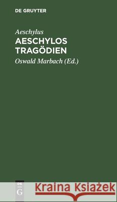 Aeschylos Tragödien Aeschylus, Oswald Marbach 9783112387917