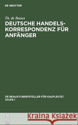 Deutsche Handelskorrespondenz Für Anfänger Beaux, Th de 9783112387955 de Gruyter