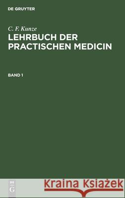 C. F. Kunze: Lehrbuch Der Practischen Medicin. Band 1 C F Kunze 9783112388778 De Gruyter