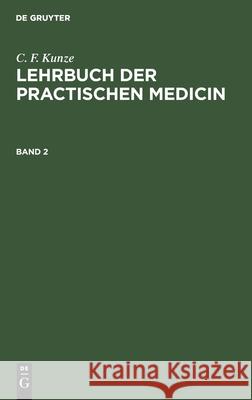 C. F. Kunze: Lehrbuch Der Practischen Medicin. Band 2 C F Kunze 9783112388792 De Gruyter