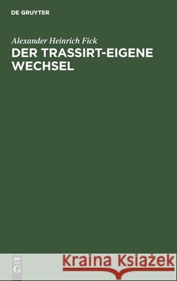 Der Trassirt-Eigene Wechsel Alexander Heinrich Fick 9783112389157 De Gruyter