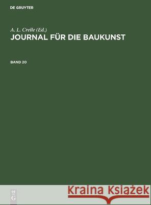 Journal Für Die Baukunst. Band 20 A L Crelle, No Contributor 9783112389270 De Gruyter