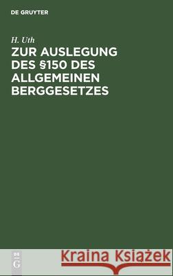 Zur Auslegung des §150 des Allgemeinen Berggesetzes H Uth 9783112389676 De Gruyter