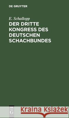 Der Dritte Kongress Des Deutschen Schachbundes: Nürnberg 1883 E Schallopp 9783112390573 De Gruyter