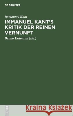 Immanuel Kant's Kritik Der Reinen Vernunft Immanuel Kant, Benno Erdmann 9783112391112 De Gruyter