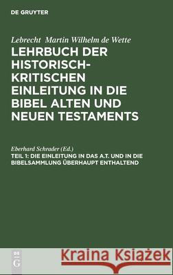 Die Einleitung in das A.T. und in die Bibelsammlung überhaupt enthaltend Eberhard Schrader, No Contributor 9783112391853 De Gruyter