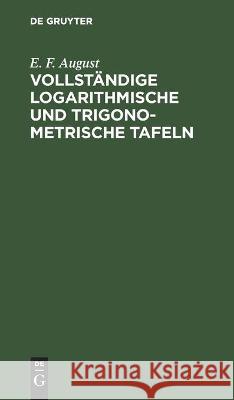 Vollständige Logarithmische Und Trigonometrische Tafeln E F August 9783112392034 De Gruyter