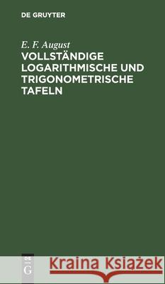 Vollständige Logarithmische Und Trigonometrische Tafeln August, E. F. 9783112392058 de Gruyter