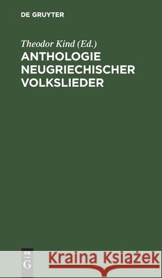 Anthologie Neugriechischer Volkslieder: Im Original Mit Deutscher Übertragung Theodor Kind, No Contributor 9783112392218 De Gruyter