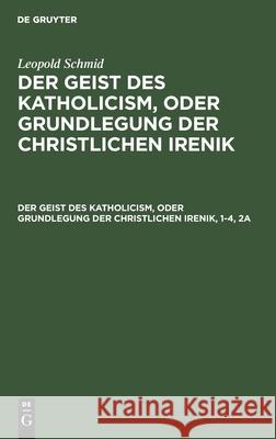 Der Geist Des Katholicism, Oder Grundlegung Der Christlichen Irenik No Contributor 9783112393055 De Gruyter