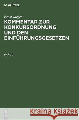 Ernst Jaeger: Kommentar Zur Konkursordnung Und Den Einführungsgesetzen. Band 2 Jaeger, Ernst 9783112393475